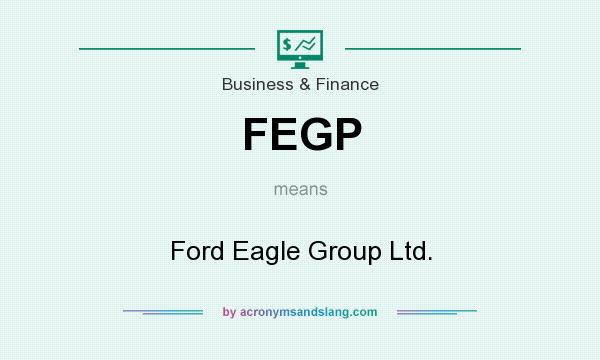 What does FEGP mean? It stands for Ford Eagle Group Ltd.