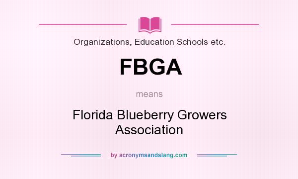 What does FBGA mean? It stands for Florida Blueberry Growers Association