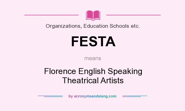 What does FESTA mean? It stands for Florence English Speaking Theatrical Artists