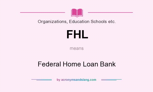 What does FHL mean? It stands for Federal Home Loan Bank