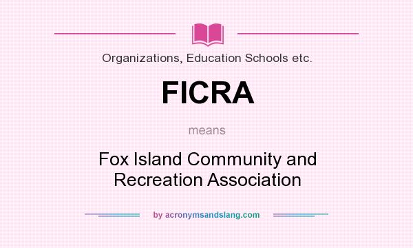 What does FICRA mean? It stands for Fox Island Community and Recreation Association