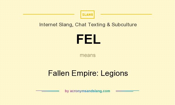 What does FEL mean? It stands for Fallen Empire: Legions