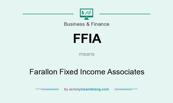 What does FFIA mean? It stands for Farallon Fixed Income Associates