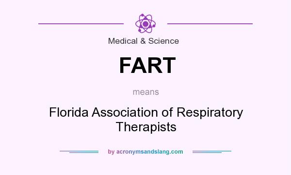 What does FART mean? It stands for Florida Association of Respiratory Therapists