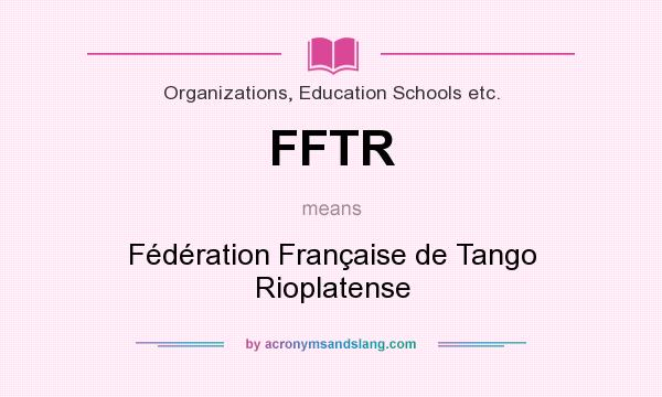 What does FFTR mean? It stands for Fédération Française de Tango Rioplatense