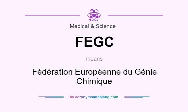 What does FEGC mean? It stands for Fédération Européenne du Génie Chimique