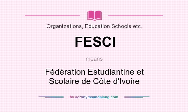 What does FESCI mean? It stands for Fédération Estudiantine et Scolaire de Côte d`Ivoire
