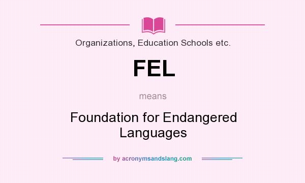 What does FEL mean? It stands for Foundation for Endangered Languages