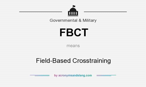 What does FBCT mean? It stands for Field-Based Crosstraining
