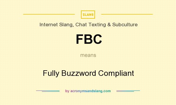 What does FBC mean? It stands for Fully Buzzword Compliant