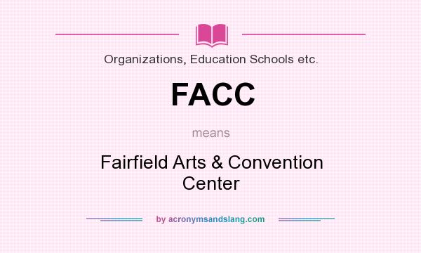 What does FACC mean? It stands for Fairfield Arts & Convention Center