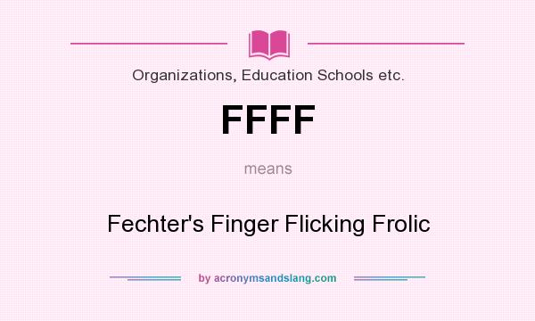 What does FFFF mean? It stands for Fechter`s Finger Flicking Frolic