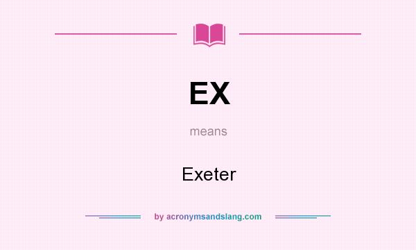 What does EX mean? It stands for Exeter