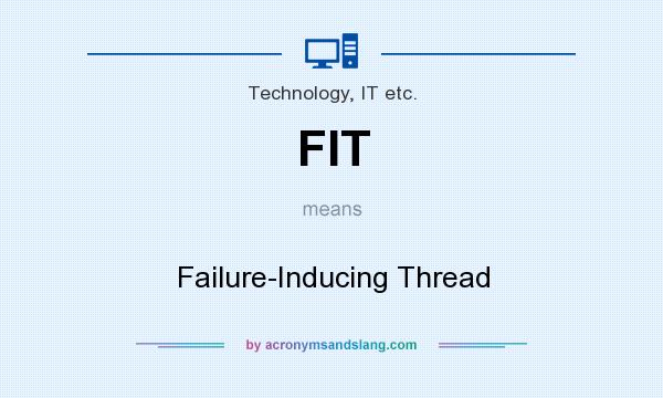 What does FIT mean? It stands for Failure-Inducing Thread