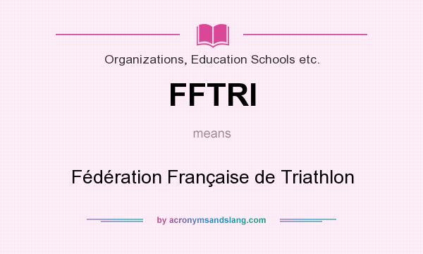 What does FFTRI mean? It stands for Fédération Française de Triathlon