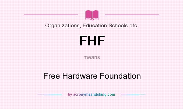 What does FHF mean? It stands for Free Hardware Foundation