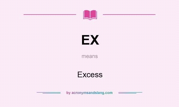 What does EX mean? It stands for Excess
