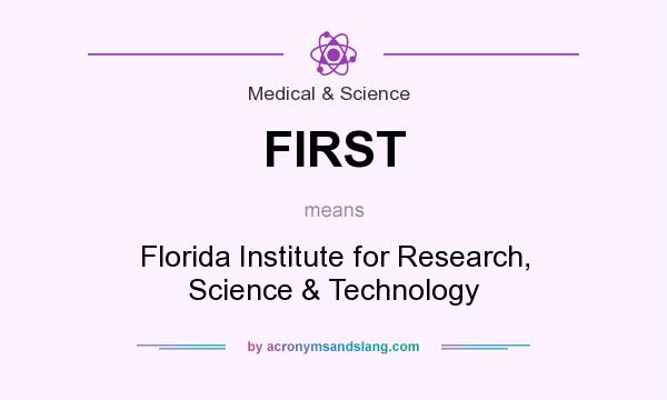 What does FIRST mean? It stands for Florida Institute for Research, Science & Technology