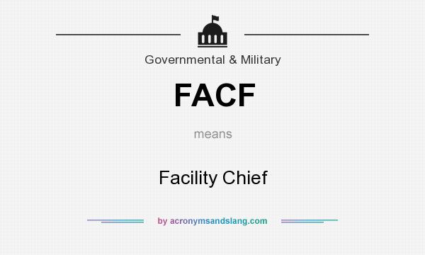 What does FACF mean? It stands for Facility Chief