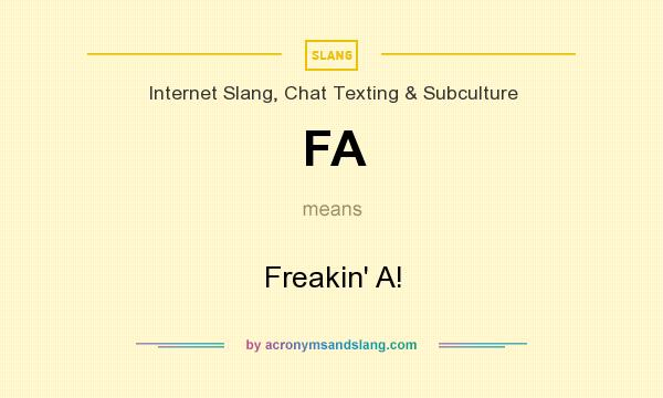 What does FA mean? It stands for Freakin` A!