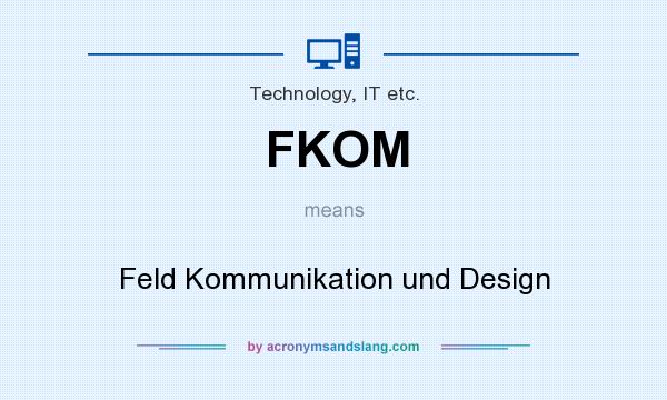 What does FKOM mean? It stands for Feld Kommunikation und Design
