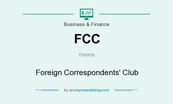 What does FCC mean? It stands for Foreign Correspondents` Club