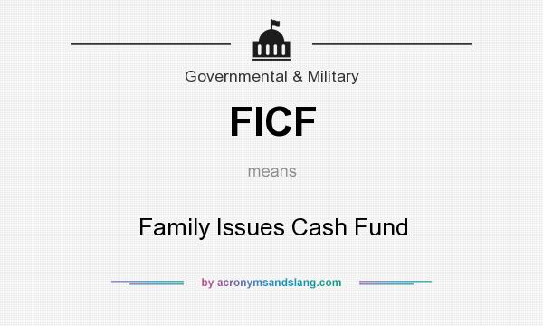 What does FICF mean? It stands for Family Issues Cash Fund