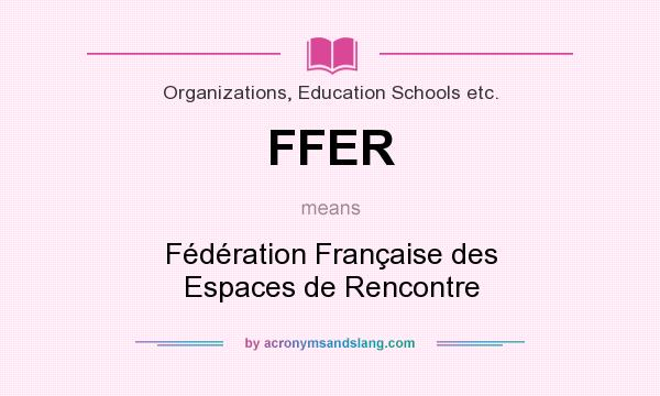 What does FFER mean? It stands for Fédération Française des Espaces de Rencontre