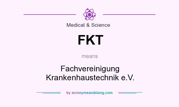 What does FKT mean? It stands for Fachvereinigung Krankenhaustechnik e.V.