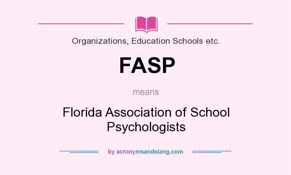 What does FASP mean? It stands for Florida Association of School Psychologists