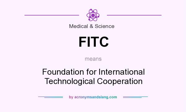 What does FITC mean? It stands for Foundation for International Technological Cooperation
