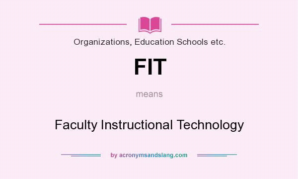 What does FIT mean? It stands for Faculty Instructional Technology