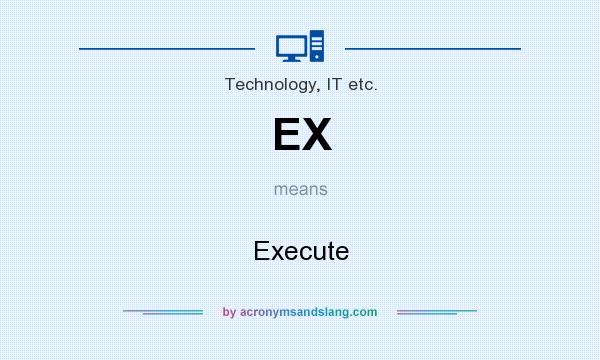 What does EX mean? It stands for Execute