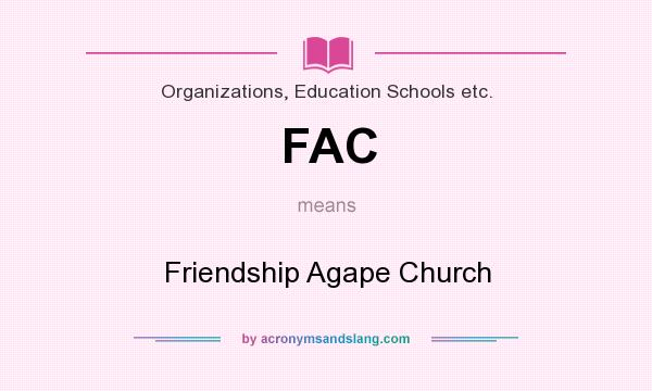 What does FAC mean? It stands for Friendship Agape Church