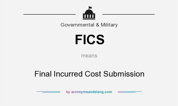 What does FICS mean? It stands for Final Incurred Cost Submission