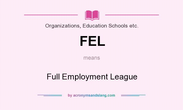 What does FEL mean? It stands for Full Employment League