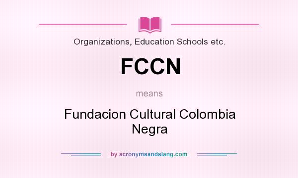 What does FCCN mean? It stands for Fundacion Cultural Colombia Negra