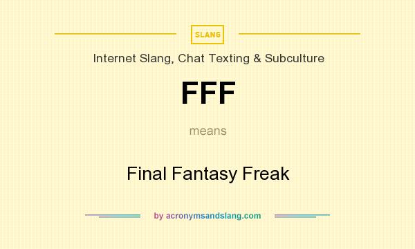 What does FFF mean? It stands for Final Fantasy Freak