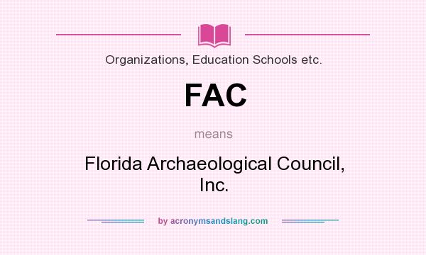 What does FAC mean? It stands for Florida Archaeological Council, Inc.