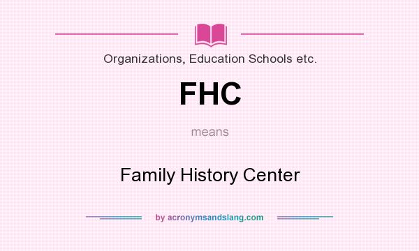 What does FHC mean? It stands for Family History Center