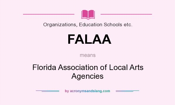 What does FALAA mean? It stands for Florida Association of Local Arts Agencies