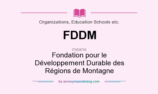 What does FDDM mean? It stands for Fondation pour le Développement Durable des Régions de Montagne