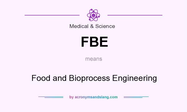 What does FBE mean? It stands for Food and Bioprocess Engineering