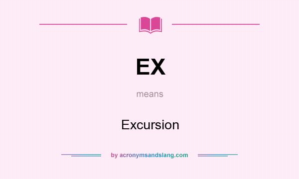 What does EX mean? It stands for Excursion
