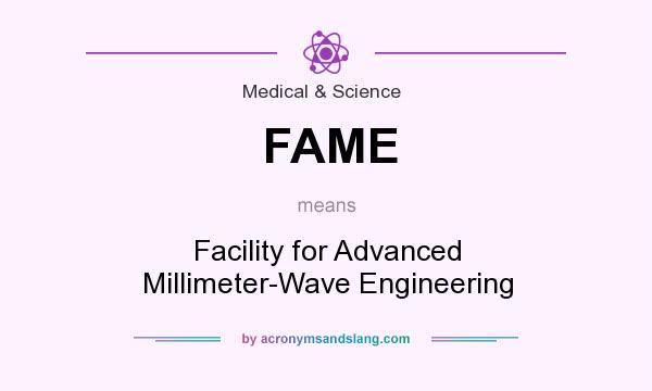 What does FAME mean? It stands for Facility for Advanced Millimeter-Wave Engineering