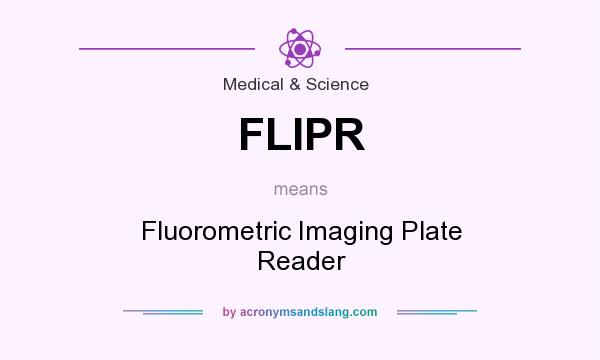 What does FLIPR mean? It stands for Fluorometric Imaging Plate Reader