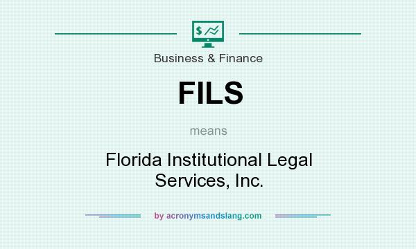 What does FILS mean? It stands for Florida Institutional Legal Services, Inc.