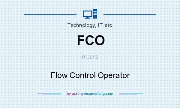 What does FCO mean? It stands for Flow Control Operator