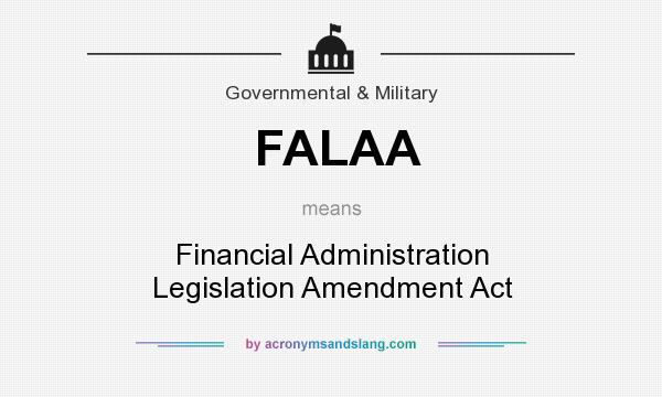 What does FALAA mean? It stands for Financial Administration Legislation Amendment Act