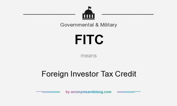 What does FITC mean? It stands for Foreign Investor Tax Credit